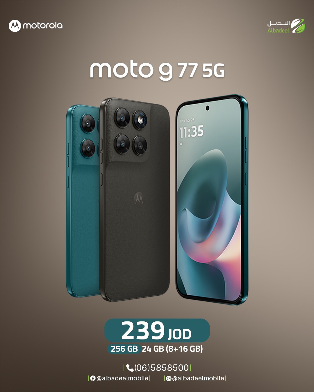 قوة الأداء، مساحة ضخمة، وتصميم يخطف الأنظار 🔥
مع Motorola Moto G77 5G رح تعيش تجربة سريعة وسلسة بكل تفاصيلها! 🚀
ذاكرة 256GB ومساحة RAM تصل لغاية 24GB 🔥
كل هاد بسعر 239 دينار 😍
جاهز للألعاب، التصوير، والشغل بدون أي تعليق 👌
خليك دايمًا بالأقوى مع موتورولا 💚
#Motorola
#MotoG77
#MotoG775G
#خليك_مع_موتو
#AlbadeelMobile
#MotorolaJordan
#Smartphone
#5GPhone